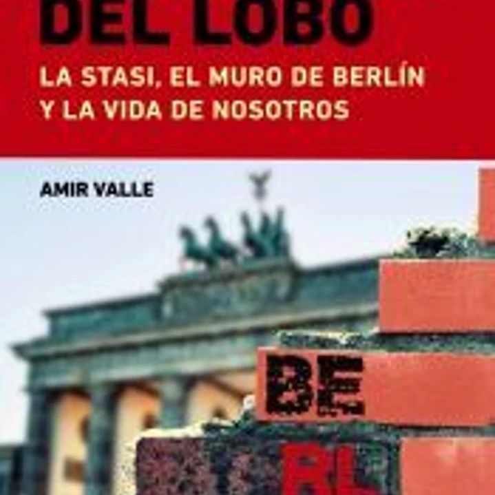 El aliento del lobo. La Stasi, el muro de Berlín y la vida de nosotros 1