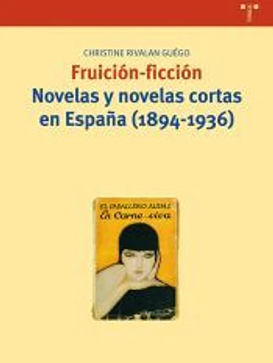 Fruición-ficción. Novelas y novelas cortas en España (1894-1936)