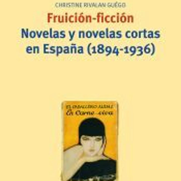 Fruición-ficción. Novelas y novelas cortas en España (1894-1936) 1