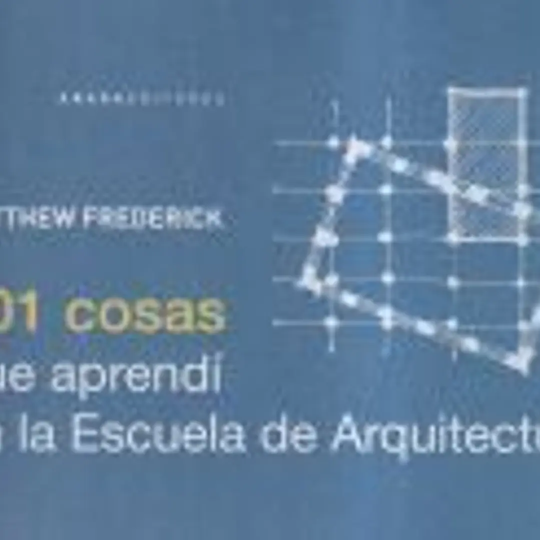 101 Cosas que aprendí en la escuela de Arquitectura 1
