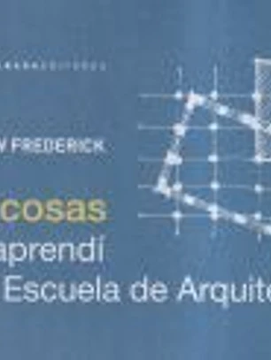 101 Cosas que aprendí en la escuela de Arquitectura