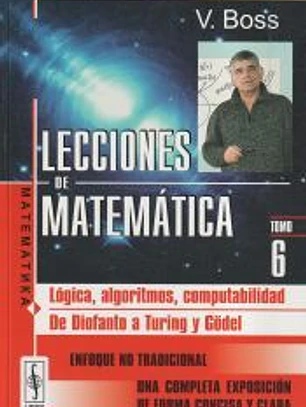 Lecciones de Matemática: Lógica, algoritmos, computabilidad. De Diofanto a Turing y Gödel. T.6