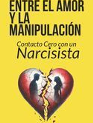 Entre el amor y la manipulación: Contacto cero con un narcisista