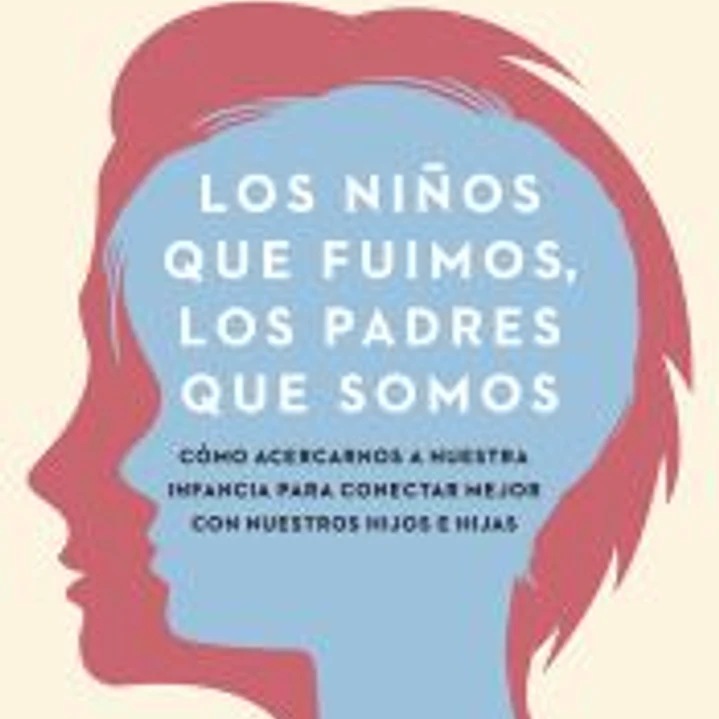 Los niños que fuimos, los padres que somos 1