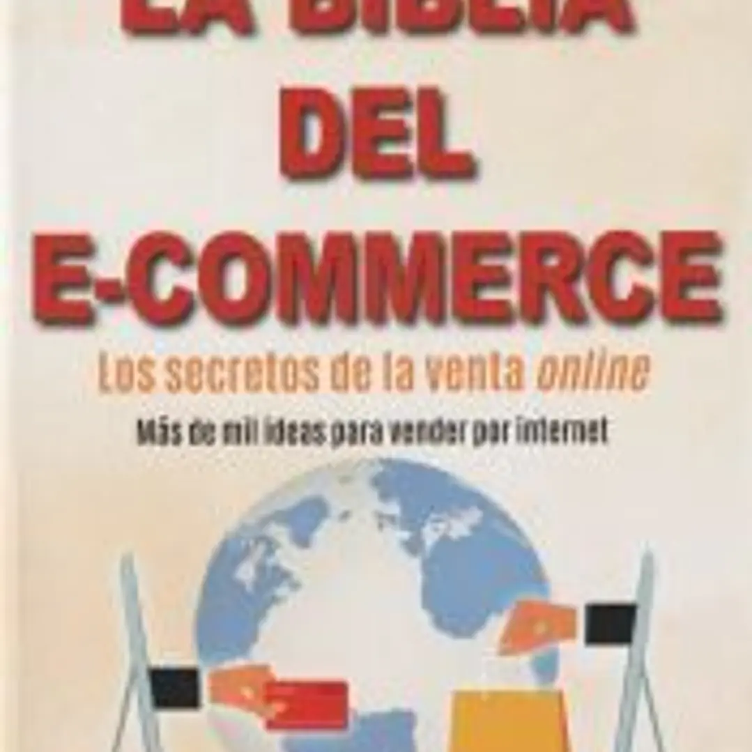LA BIBLIA DEL E-COMMERCE: LOS SECRETOS DE LA VENTA ONLINE 1