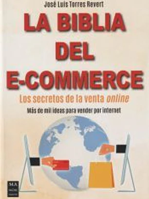 LA BIBLIA DEL E-COMMERCE: LOS SECRETOS DE LA VENTA ONLINE