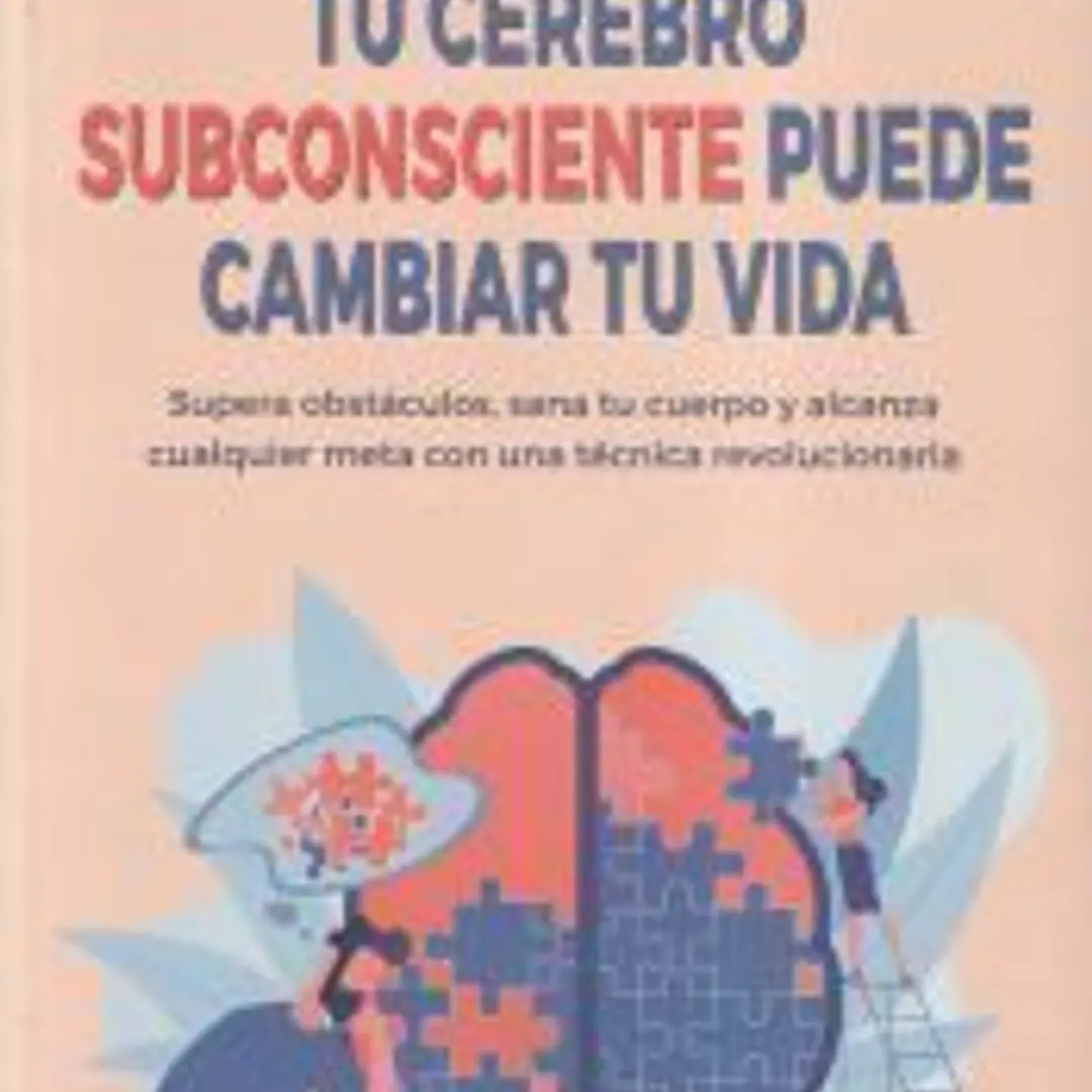 Tu cerebro subconsciente puede cambiar tu vida 1