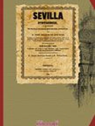 Facsímil: Sevilla pintoresca, ó descripcion de sus mas célebres monumentos artisticos