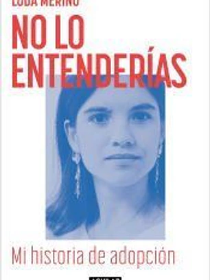No lo entenderías. Mi historia de adopción