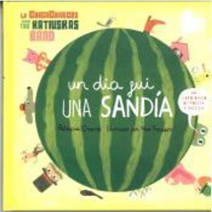 UN DÍA FUI UNA SANDÍA 1