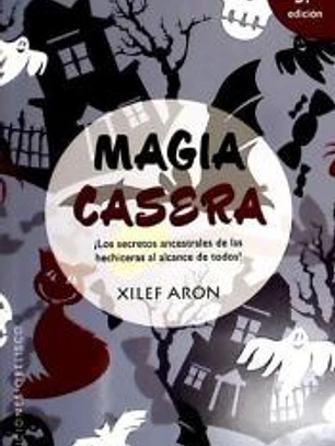 Magia casera : los secretos ancestrales de las hechiceras al alcance de todos!