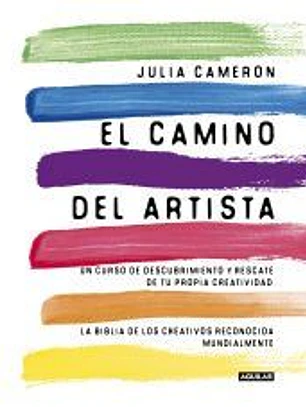 El camino del artista: Un curso de descubrimiento y rescate de tu propia creatividad