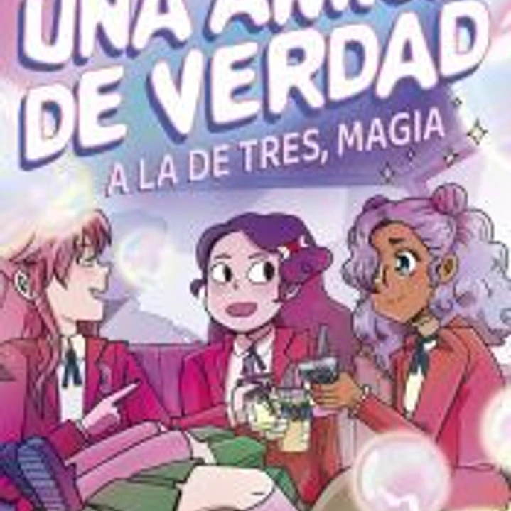 Una amiga de verdad 3. A la de tres, magia 1