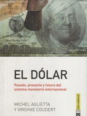 El dólar: pasado, presente y futuro del sistema monetario internacional