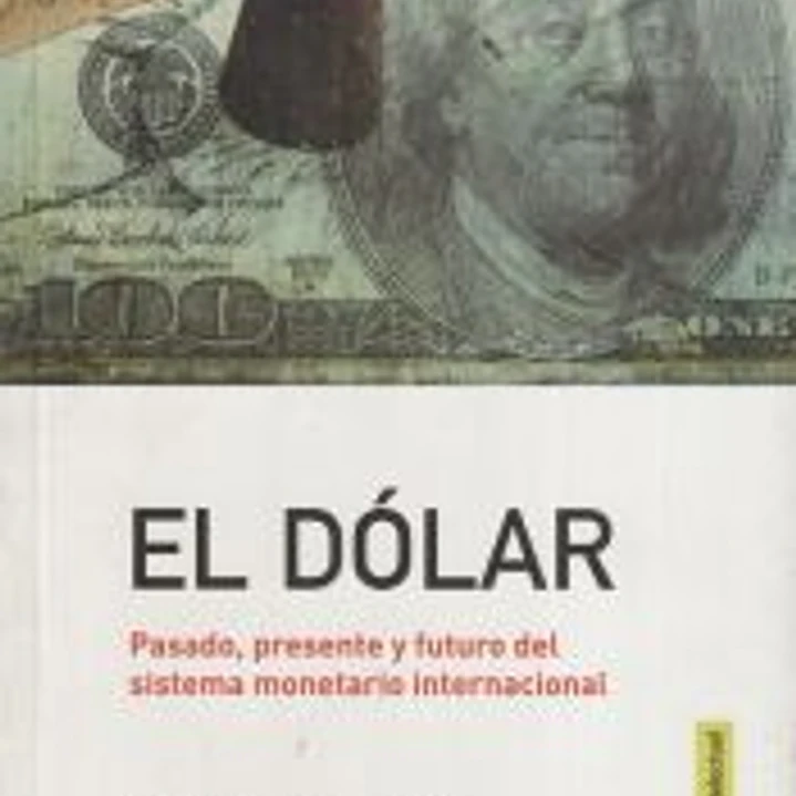 El dólar: pasado, presente y futuro del sistema monetario internacional 1
