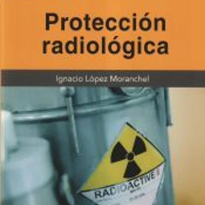 Protección radiológica (3.ª edición revisada y ampliada) 1