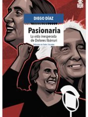 Pasionaria: La vida inesperada de Dolores Ibárruri