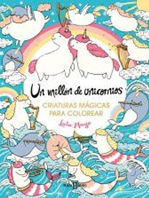 Un millón de unicornios: criaturas mágicas para colorear