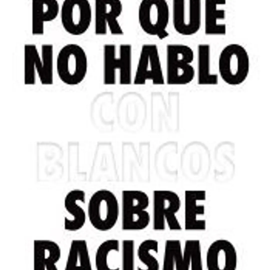 Por qué no hablo con blancos sobre racismo 1