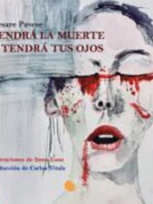 VENDRA LA MUERTE Y TENDRA TUS OJOS