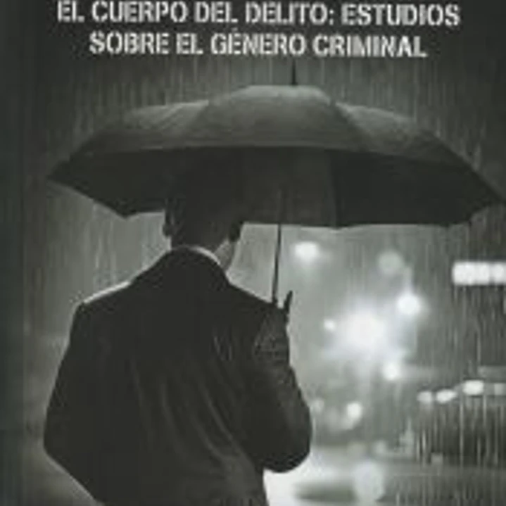 El cuerpo del delito: estudios sobre el género criminal 1