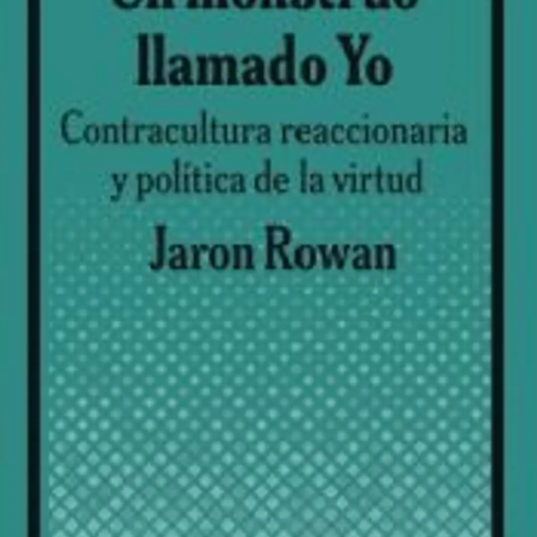 Un monstruo llamado Yo.: Contracultura reaccionaria y política de la virtud 1