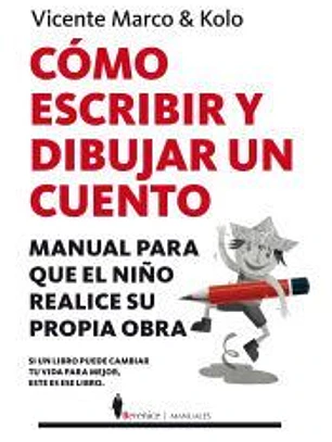 COMO ESCRIBIR Y DIBUJAR UN CUENTO : MANUAL PARA QUE EL NIÑO REALICE SU PROPIA OBRA