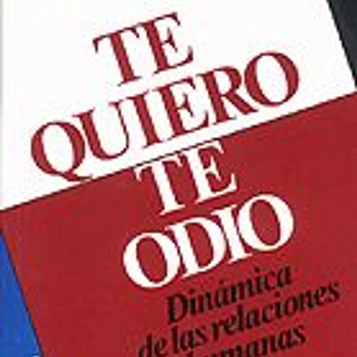 Te quiero, te odio: dinámica de las relaciones humanas 1