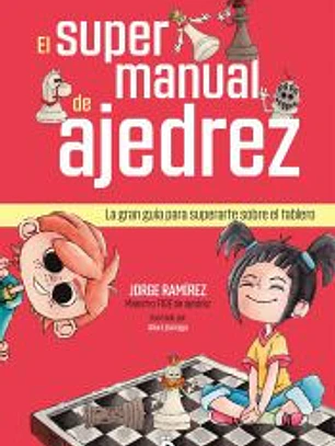 El supermanual de ajedrez: La gran guía para superarte sobre el tablero