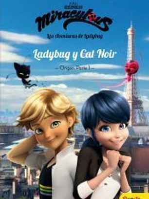 Las aventuras de Ladybug. Ladybug y Cat Noir. Narrativa 5. Origen parte 1