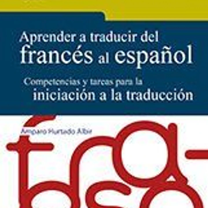Aprender a traducir del francés al español: Competencias y tareas para la iniciación a la traducción 1