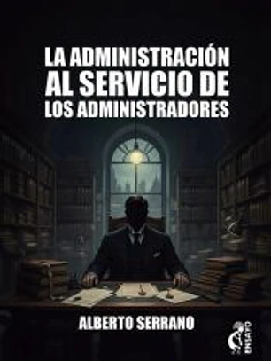 ADMINISTRACION AL SERVICIO DE LOS ADMINISTRADORES. LA