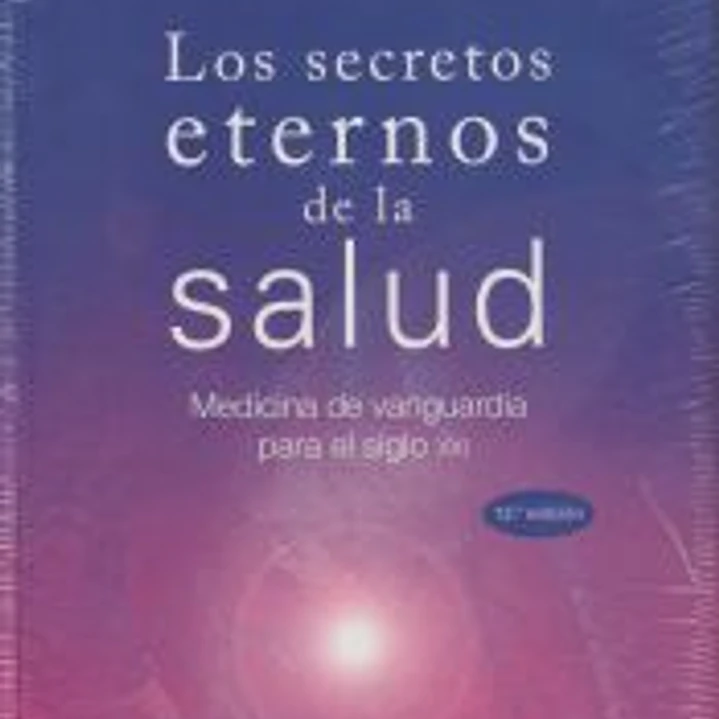 Los secretos eternos de la salud: Medicina de vanguardia para el siglo XXI 1