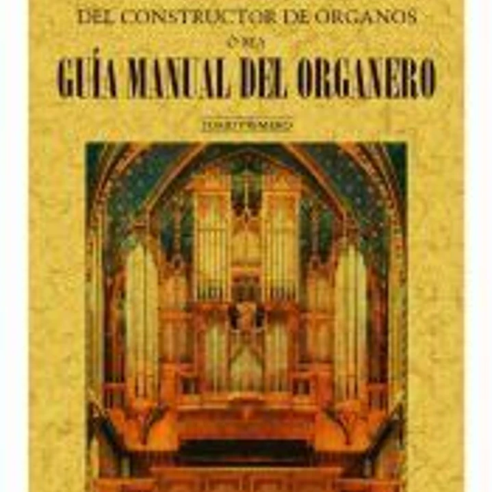 Arte completo del constructor de órganos, ó sea, guía manual del organero 1