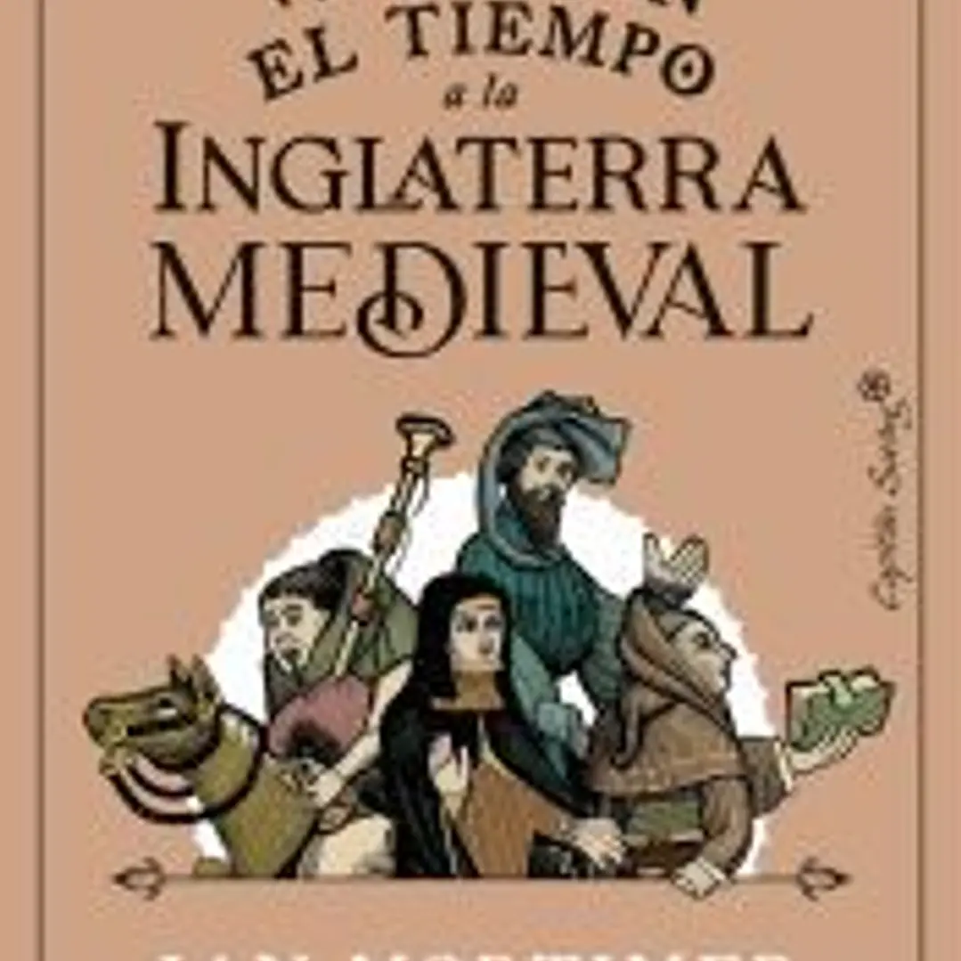 Guía para viajar en el tiempo a la Inglaterra medieval: Un manual para todo el que visite el siglo XIV 1