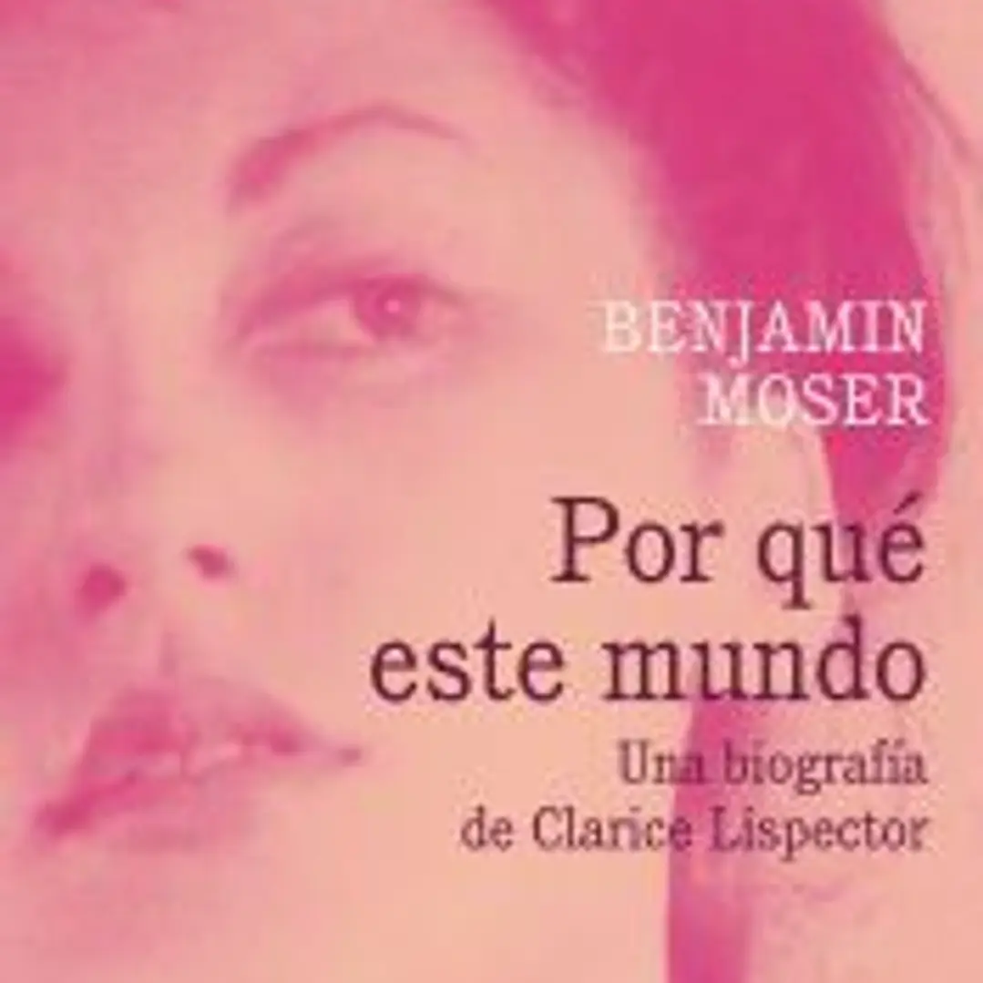 Por qué este mundo. Una biografía de Clarice Lispector 1