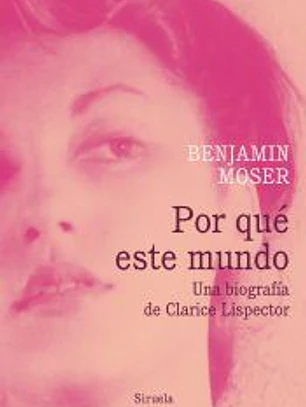 Por qué este mundo. Una biografía de Clarice Lispector