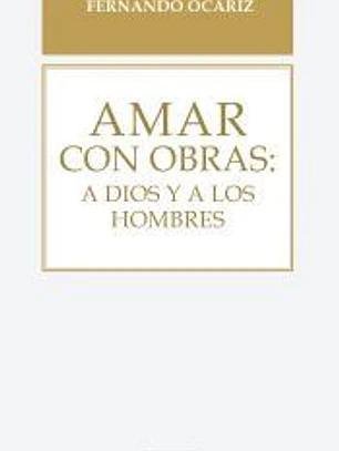 AMAR CON OBRAS:A DIOS Y A LOS HOMBRES