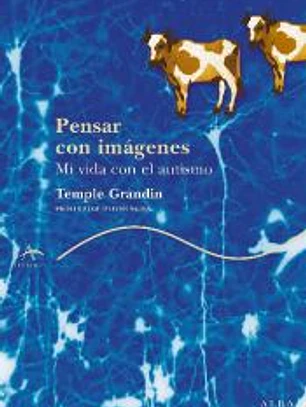 Pensar con imágenes : mi vida con el autismo