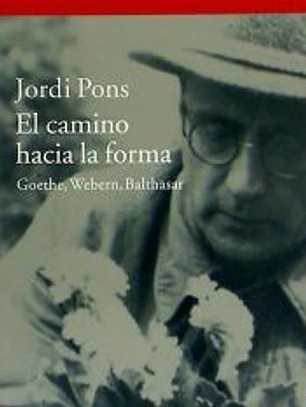 El camino hacia la forma: Goethe, Webern, Balthasar