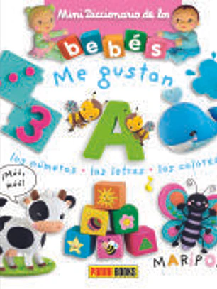 MINIDICCIONARIO DE LOS BEBÉS, ME GUSTAN LOS NÚMEROS, LAS LETRAS, LOS COLORES