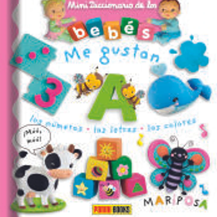 MINIDICCIONARIO DE LOS BEBÉS, ME GUSTAN LOS NÚMEROS, LAS LETRAS, LOS COLORES 1