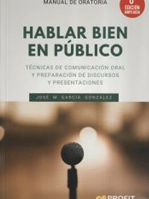 Hablar bien en público (6a. edición ampliada): Técnicas de comunicación oral y preparación de discursos y presentaciones