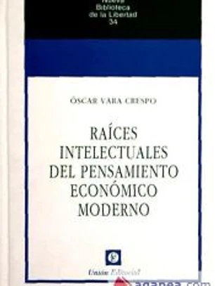 N.º 34: RAÍCES INTELECTUALES DEL PENSAMIENTO ECONÓMICO MODERNO.