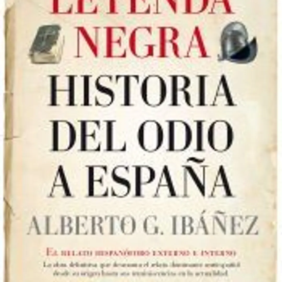 LEYENDA NEGRA: LA HISTORIA DEL ODIO A ESPAÑA, 1