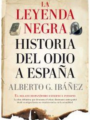 LEYENDA NEGRA: LA HISTORIA DEL ODIO A ESPAÑA,