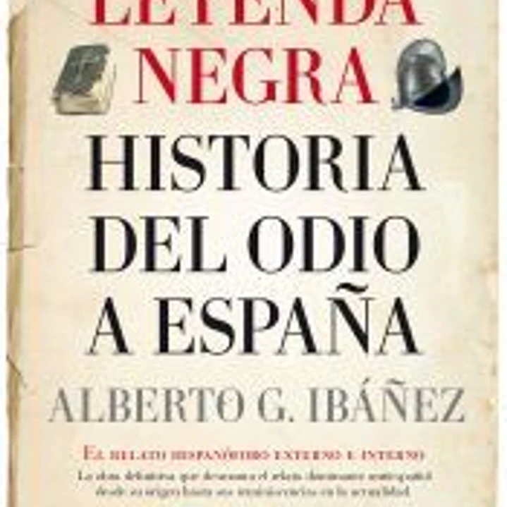 LEYENDA NEGRA: LA HISTORIA DEL ODIO A ESPAÑA, 1