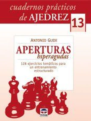 Cuadernos prácticos de ajedrez 13. Aperturas hiperagudas