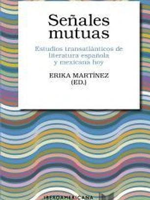 Señales mutuas: Estudios transatlánticos de literatura española y mexicana hoy