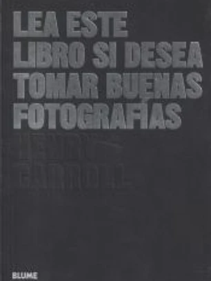 Lea este libro si desea tomar buenas fotografías (2018)